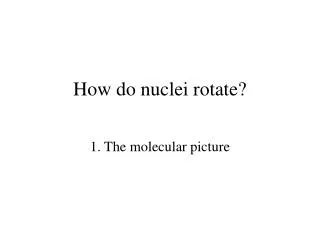 How do nuclei rotate?