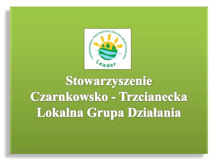 stowarzyszenie czarnkowsko trzcianecka lokalna grupa dzia ania