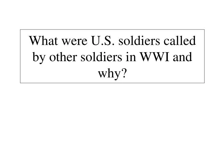 what were u s soldiers called by other soldiers in wwi and why