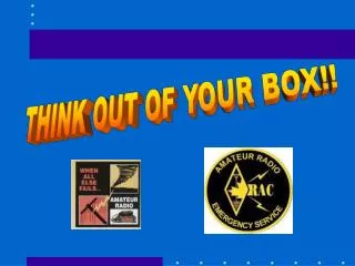 THINK OUT OF YOUR BOX!!