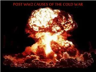 POST WW2 CAUSES OF THE COLD WAR