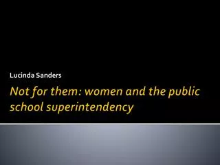 Not for them: women and the public school superintendency