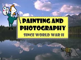 PAINTING and PHOTOGRAPHY SINCE WORLD WAR II
