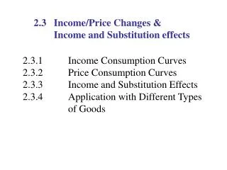 2.3 	 Income/Price Changes &amp; 		Income and Substitution effects