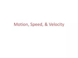 Motion, Speed, &amp; Velocity