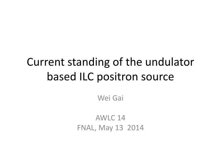 current standing of the undulator based ilc positron source