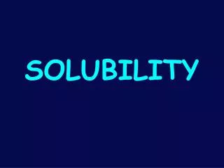 SOLUBILITY