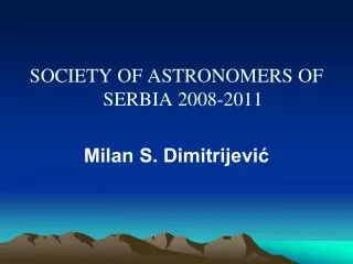 SOCIETY OF ASTRONOMERS OF SERBIA 2008-2011 Milan S. Dimitrijevi?
