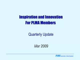 Inspiration and Innovation For PLMA Members Quarterly Update Mar 2009
