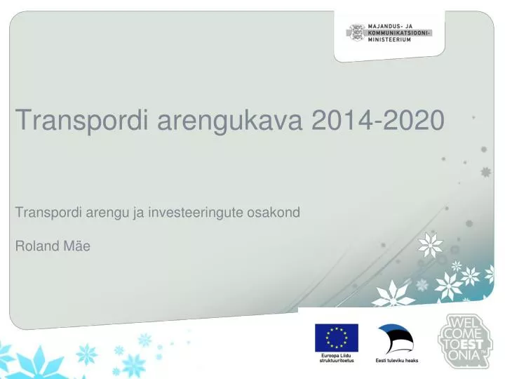 transpordi arengukava 2014 2020 transpordi arengu ja investeeringute osakond roland m e