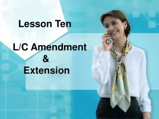 Lesson Ten L/C Amendment &amp; Extension