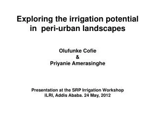 Exploring the irrigation potential in peri -urban landscapes Olufunke Cofie &amp;