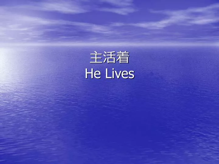 he lives