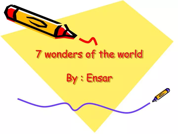 7 wonders of the world by ensar