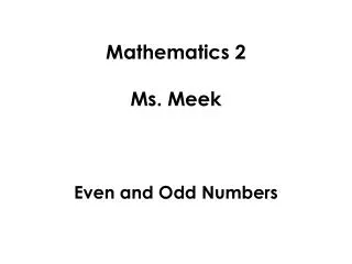 Mathematics 2 Ms. Meek Even and Odd Numbers