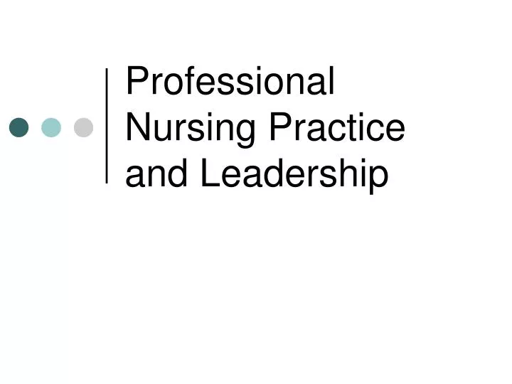 professional nursing practice and leadership