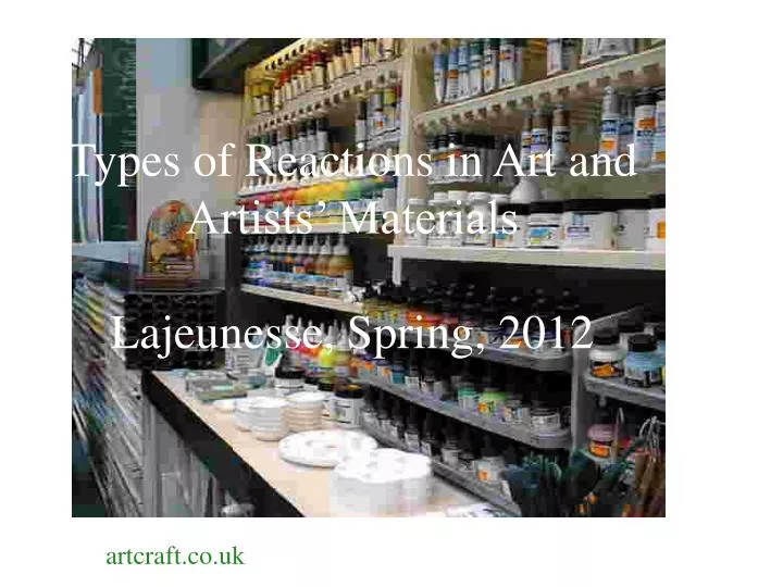 types of reactions in art and artists materials lajeunesse spring 2012