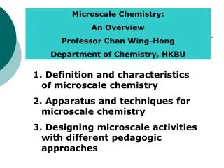 Microscale Chemistry: An Overview Professor Chan Wing-Hong Department of Chemistry, HKBU