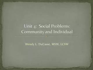 Unit 4: Social Problems: Community and Individual