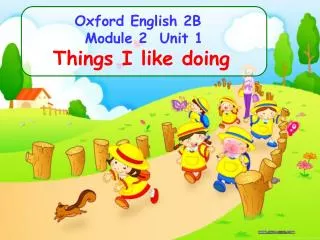 Oxford English 2 B Module 2 Unit 1 Things I like doing