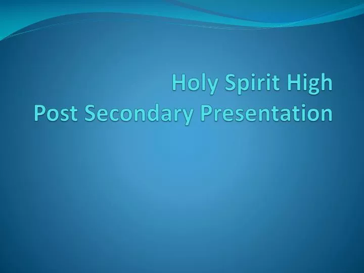 holy spirit high post secondary presentation