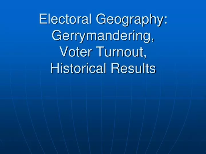 electoral geography gerrymandering voter turnout historical results