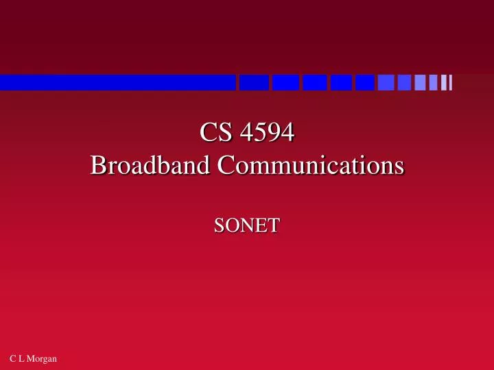 cs 4594 broadband communications