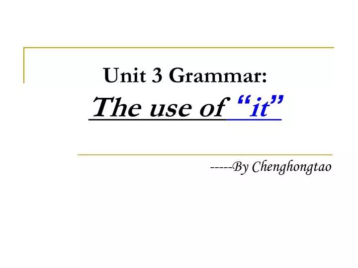 unit 3 grammar the use of it
