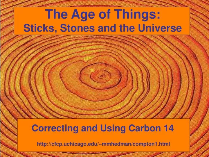 the age of things sticks stones and the universe