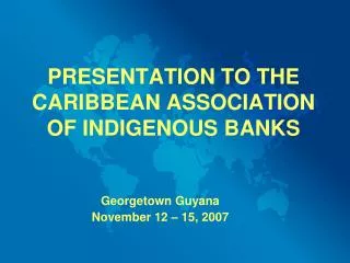 PRESENTATION TO THE CARIBBEAN ASSOCIATION OF INDIGENOUS BANKS