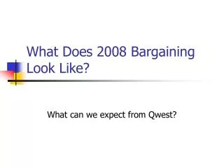 What Does 2008 Bargaining Look Like?