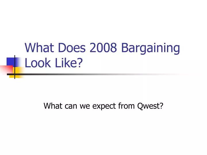 what does 2008 bargaining look like