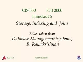 Storage, Indexing and Joins Slides taken from Database Management Systems, R. Ramakrishnan
