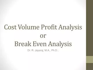 Cost Volume Profit Analysis or Break Even Analysis