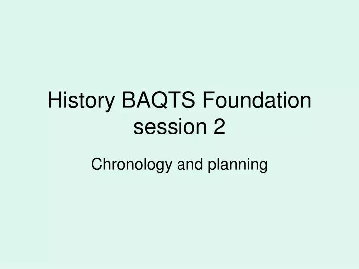 history baqts foundation session 2