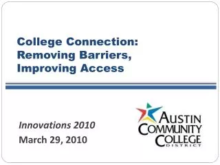 College Connection: Removing Barriers, Improving Access