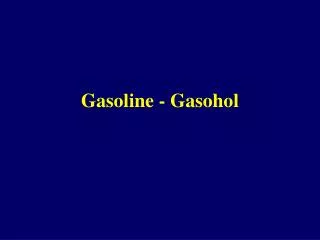Gasoline - Gasohol