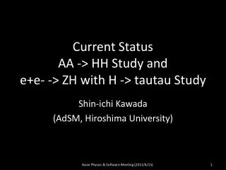 Current Status AA -&gt; HH Study and e+e - -&gt; ZH with H -&gt; tautau Study