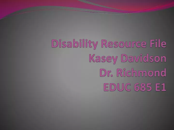 disability resource file kasey davidson dr richmond educ 685 e1