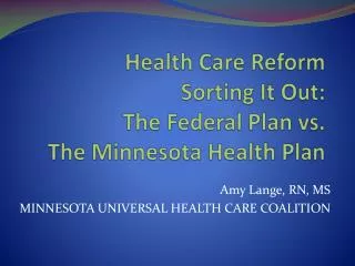 Health Care Reform Sorting It Out: The Federal Plan vs. The Minnesota Health Plan