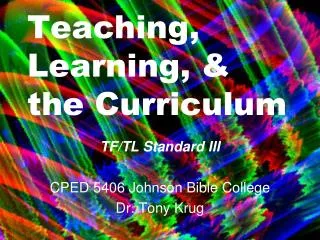 Teaching, Learning, &amp; the Curriculum