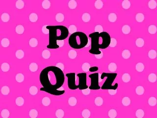 Pop Quiz