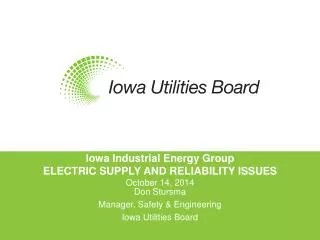 Iowa Industrial Energy Group ELECTRIC SUPPLY AND RELIABILITY ISSUES October 14, 2014