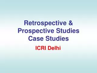 Retrospective &amp; Prospective Studies Case Studies