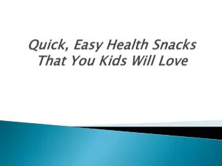 Quick, Easy Health Snacks That You Kids Will Love