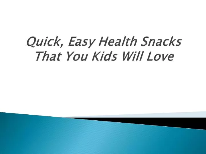 quick easy health snacks that you kids will love