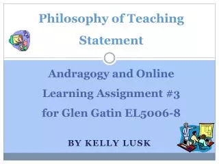 Andragogy and Online Learning Assignment #3 for Glen Gatin EL5006-8