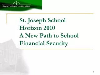 St. Joseph School Horizon 2010 A New Path to School Financial Security
