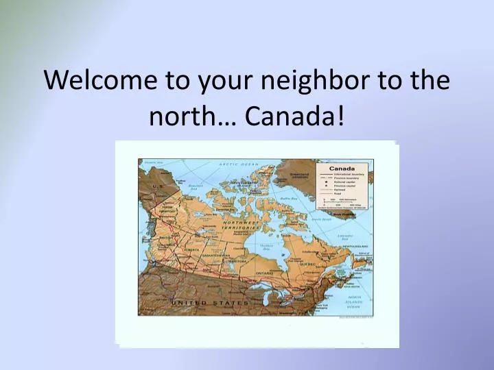 welcome to your neighbor to the north canada