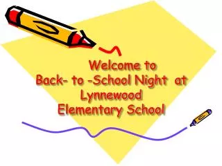 Welcome to Back- to -School Night at Lynnewood Elementary School
